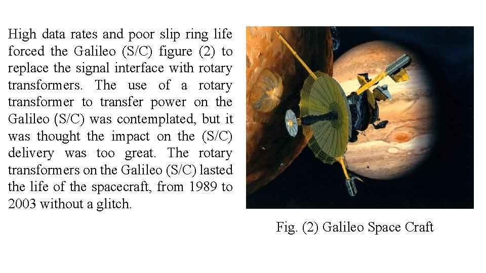 High data rates and poor slip ring life forced the Galileo (S/C) figure (2)