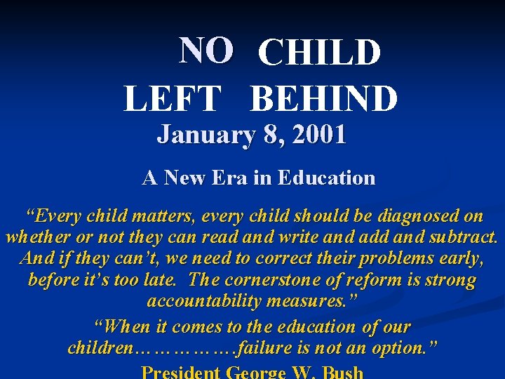 NO CHILD LEFT BEHIND January 8, 2001 A New Era in Education “Every child