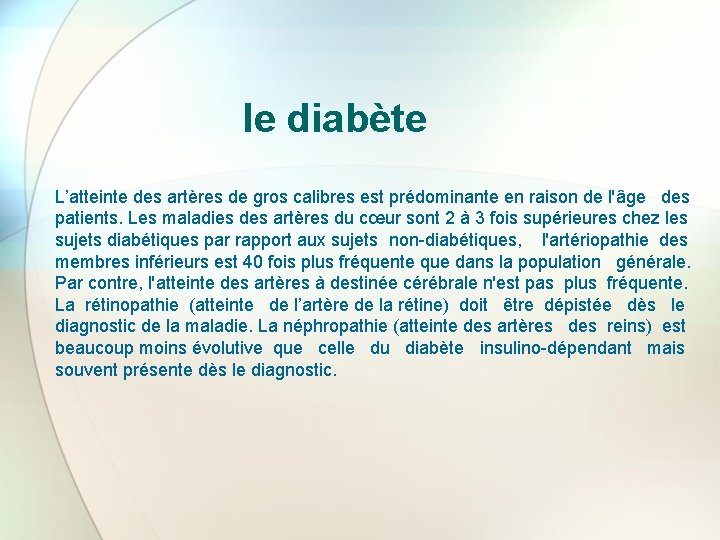 le diabète L’atteinte des artères de gros calibres est prédominante en raison de l'âge