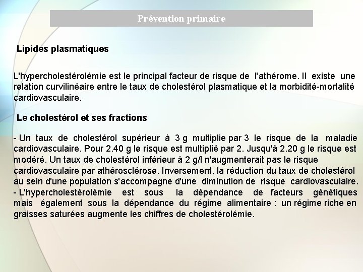 Prévention primaire Lipides plasmatiques L'hypercholestérolémie est le principal facteur de risque de l'athérome. Il