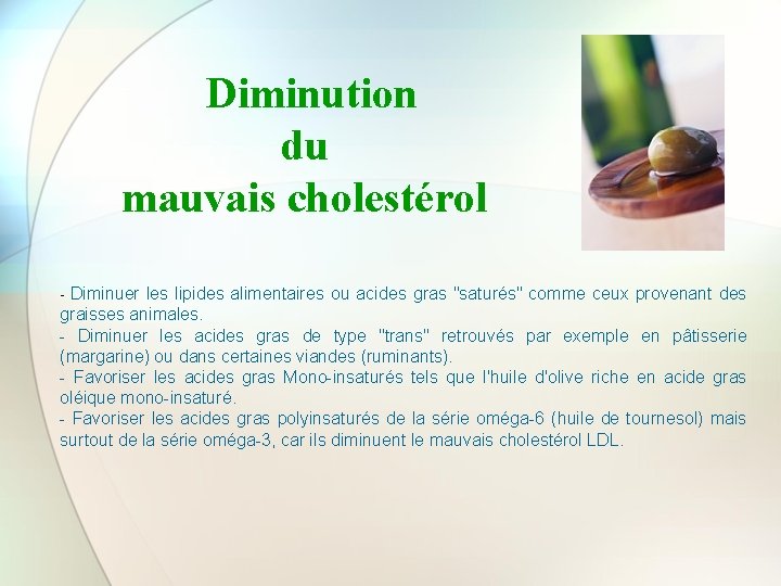 Diminution du mauvais cholestérol Diminuer les lipides alimentaires ou acides gras "saturés" comme ceux