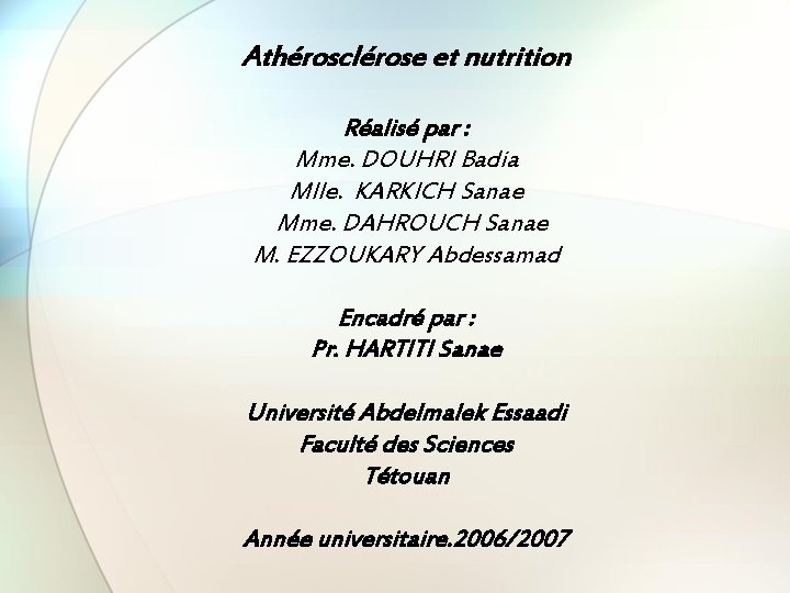 Athérosclérose et nutrition Réalisé par : Mme. DOUHRI Badia Mlle. KARKICH Sanae Mme. DAHROUCH