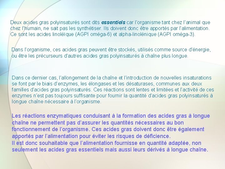 Deux acides gras polyinsaturés sont dits essentiels car l’organisme tant chez l’animal que chez