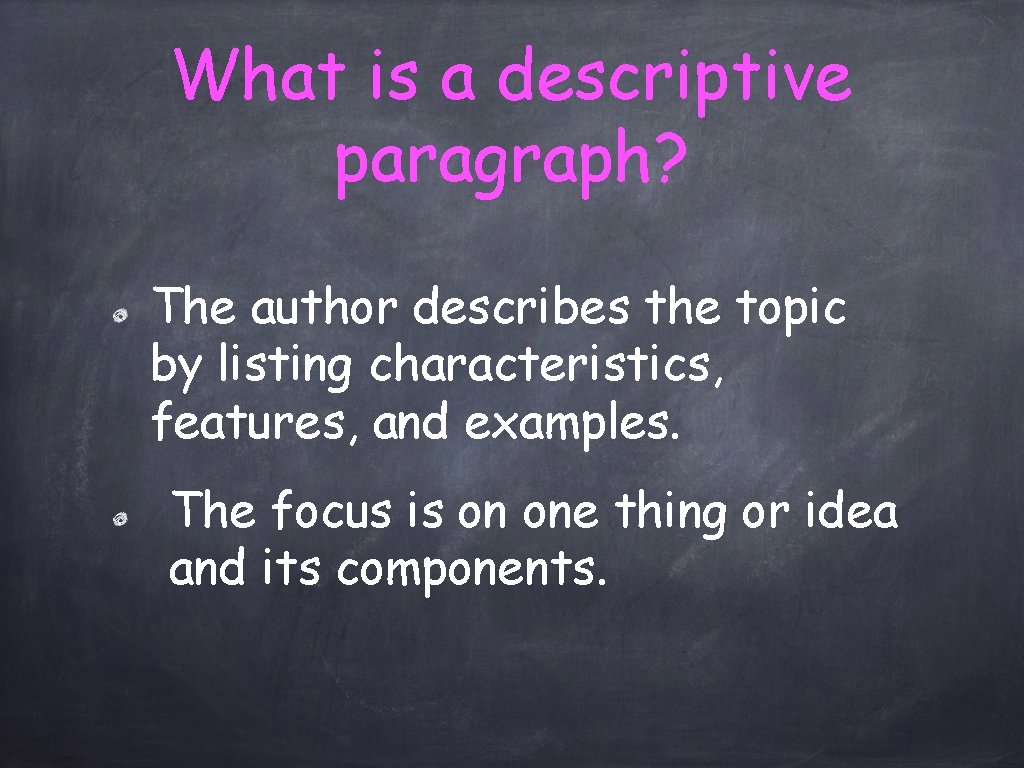 What is a descriptive paragraph? The author describes the topic by listing characteristics, features,