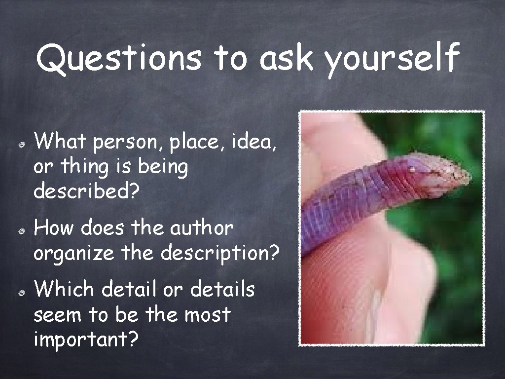 Questions to ask yourself What person, place, idea, or thing is being described? How