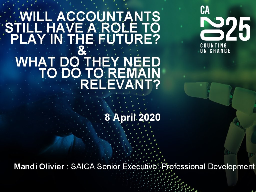 WILL ACCOUNTANTS STILL HAVE A ROLE TO PLAY IN THE FUTURE? & WHAT DO