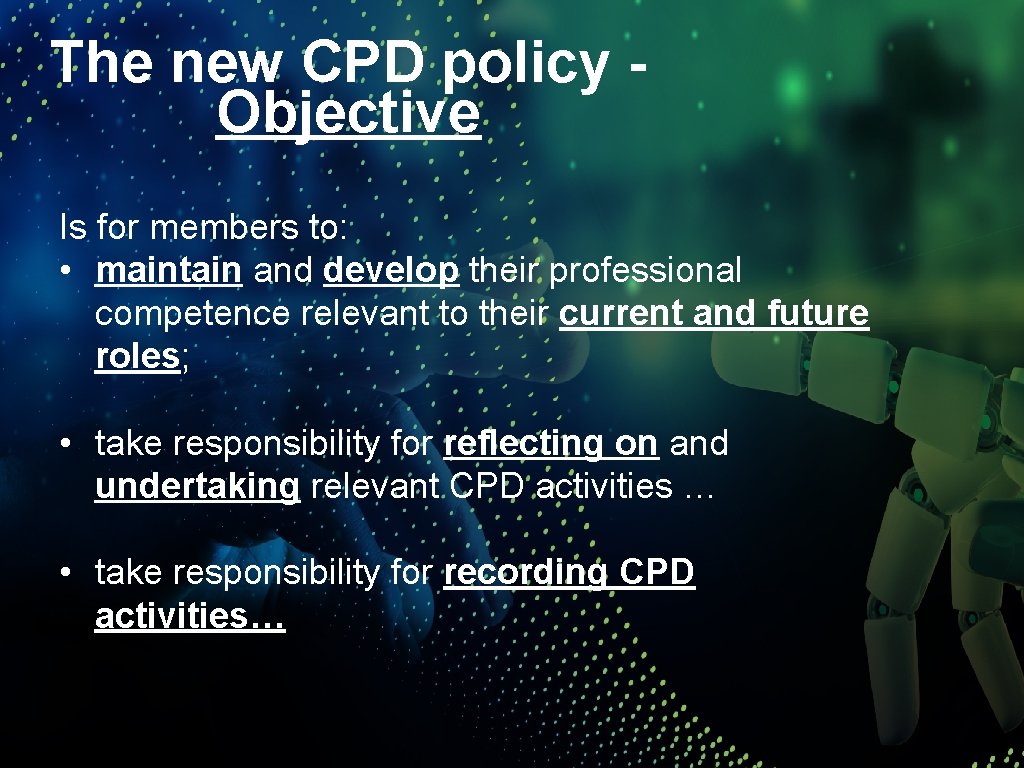 The new CPD policy Objective Is for members to: • maintain and develop their