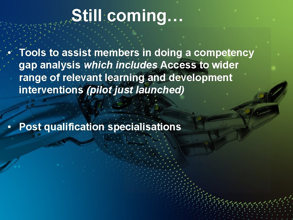 Still coming… • Tools to assist members in doing a competency gap analysis which
