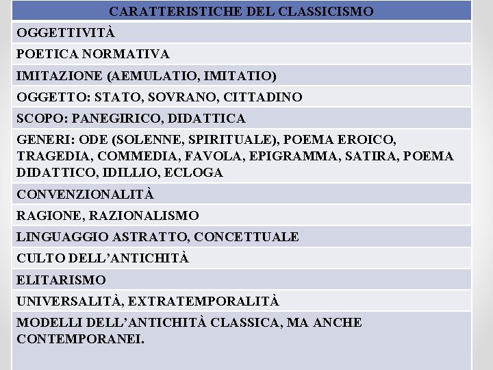 CARATTERISTICHE DEL CLASSICISMO OGGETTIVITÀ POETICA NORMATIVA IMITAZIONE (AEMULATIO, IMITATIO) OGGETTO: STATO, SOVRANO, CITTADINO SCOPO: