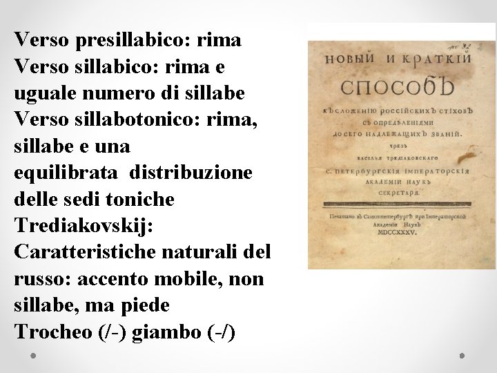 Verso presillabico: rima Verso sillabico: rima e uguale numero di sillabe Verso sillabotonico: rima,