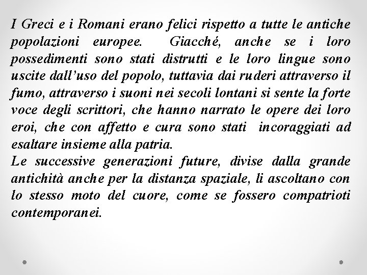 I Greci e i Romani erano felici rispetto a tutte le antiche popolazioni europee.