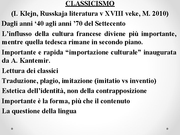 CLASSICISMO (I. Klejn, Russkaja literatura v XVIII veke, M. 2010) Dagli anni ‘ 40