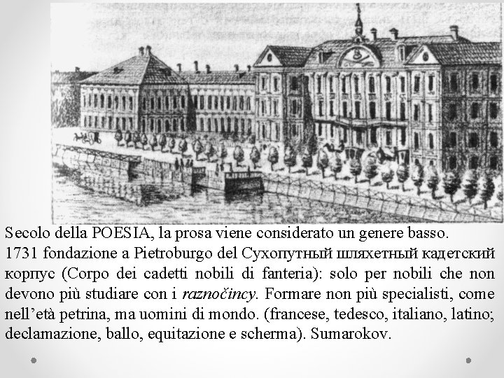 Secolo della POESIA, la prosa viene considerato un genere basso. 1731 fondazione a Pietroburgo