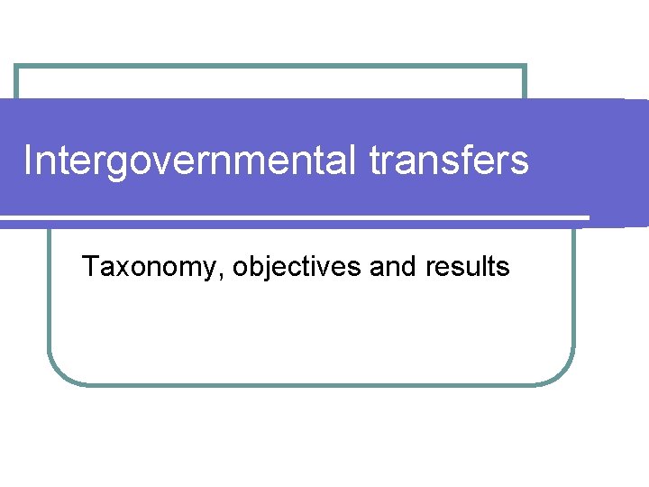 Intergovernmental transfers Taxonomy, objectives and results 