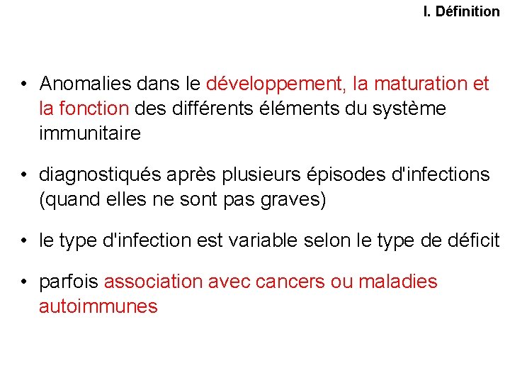 I. Définition • Anomalies dans le développement, la maturation et la fonction des différents