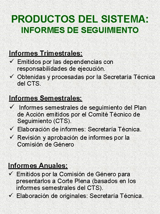 PRODUCTOS DEL SISTEMA: INFORMES DE SEGUIMIENTO Informes Trimestrales: ü Emitidos por las dependencias con