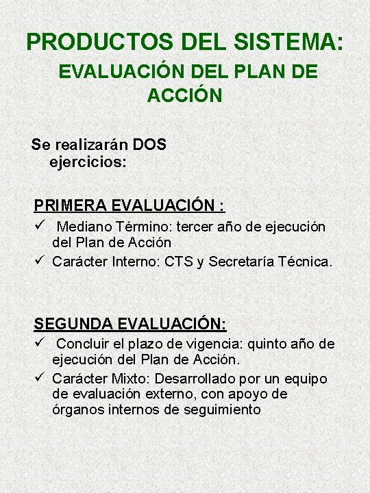 PRODUCTOS DEL SISTEMA: EVALUACIÓN DEL PLAN DE ACCIÓN Se realizarán DOS ejercicios: PRIMERA EVALUACIÓN