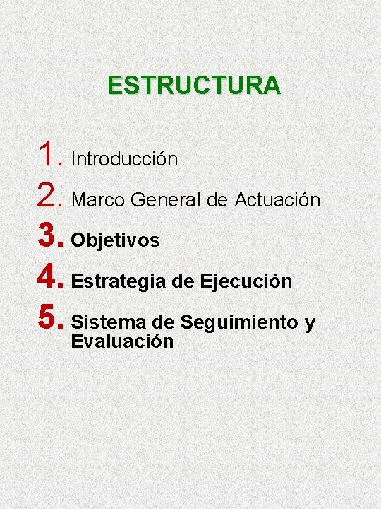 ESTRUCTURA 1. Introducción 2. Marco General de Actuación 3. Objetivos 4. Estrategia de Ejecución