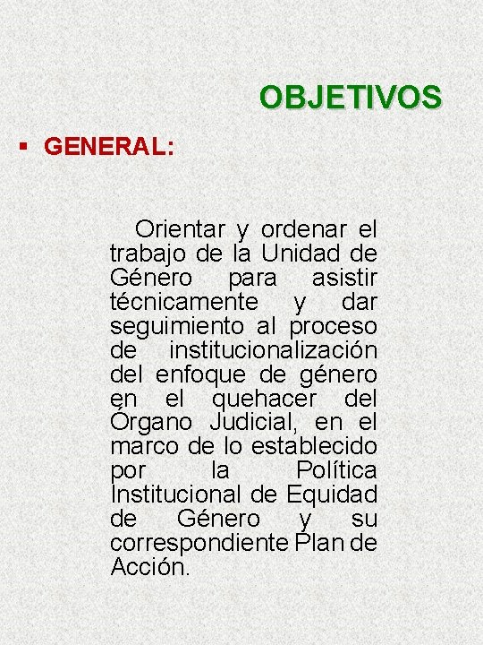 OBJETIVOS § GENERAL: Orientar y ordenar el trabajo de la Unidad de Género para