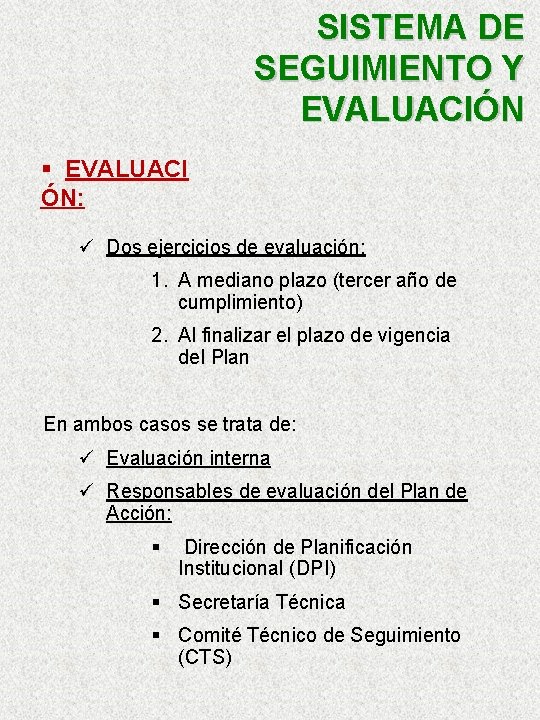 SISTEMA DE SEGUIMIENTO Y EVALUACIÓN § EVALUACI ÓN: ü Dos ejercicios de evaluación: 1.