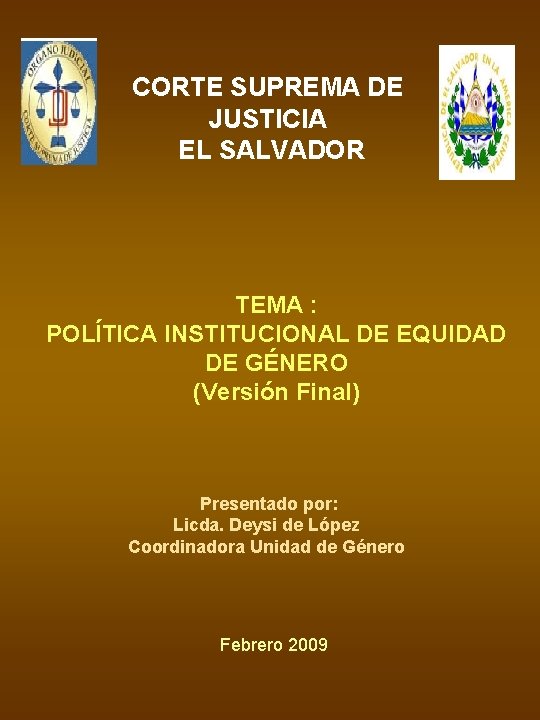 CORTE SUPREMA DE JUSTICIA EL SALVADOR TEMA : POLÍTICA INSTITUCIONAL DE EQUIDAD DE GÉNERO