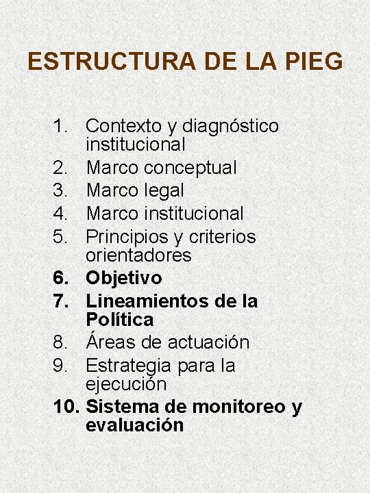 ESTRUCTURA DE LA PIEG 1. Contexto y diagnóstico institucional 2. Marco conceptual 3. Marco
