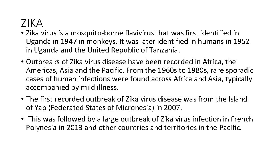 ZIKA • Zika virus is a mosquito-borne flavivirus that was first identified in Uganda