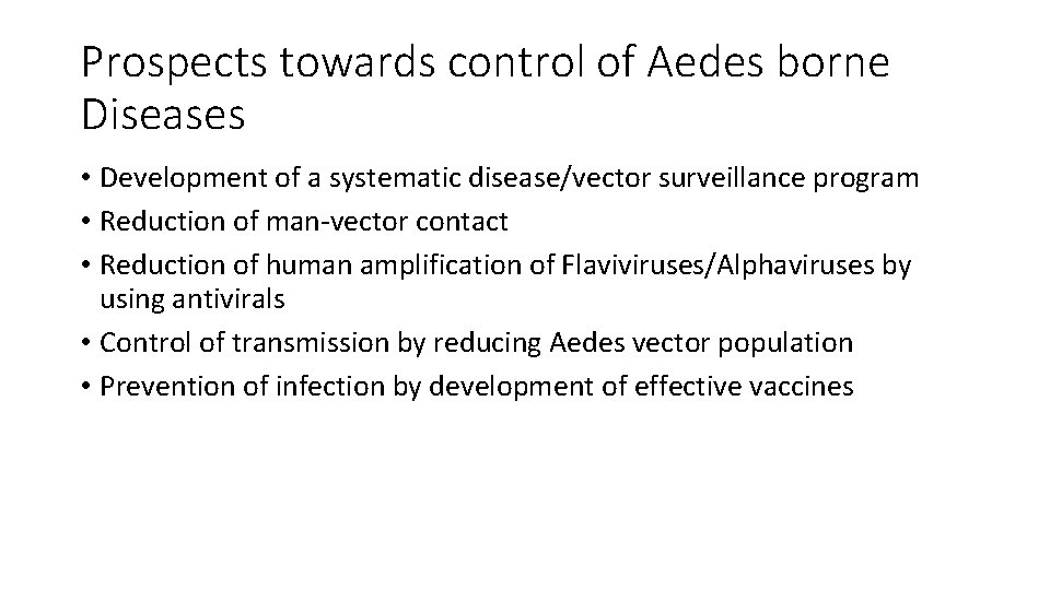 Prospects towards control of Aedes borne Diseases • Development of a systematic disease/vector surveillance