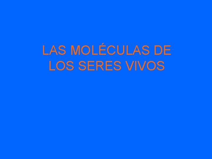 LAS MOLÉCULAS DE LOS SERES VIVOS 