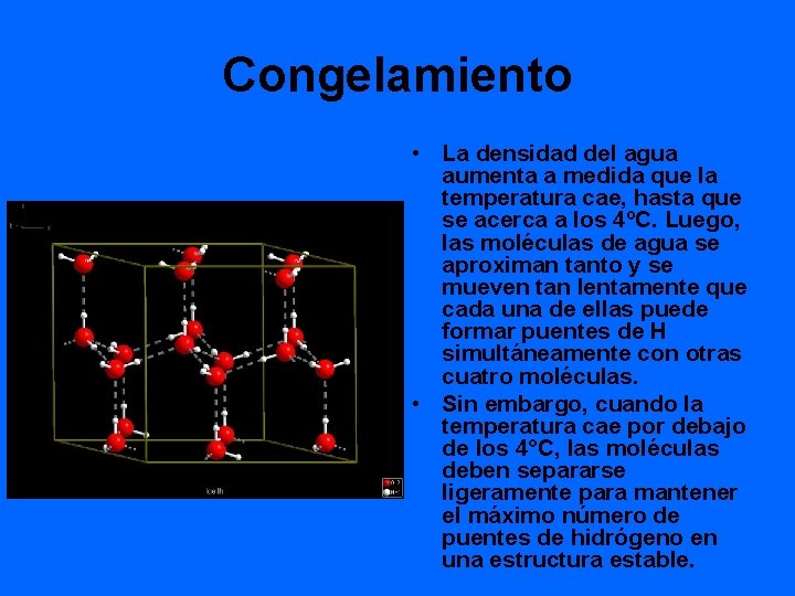 Congelamiento • La densidad del agua aumenta a medida que la temperatura cae, hasta