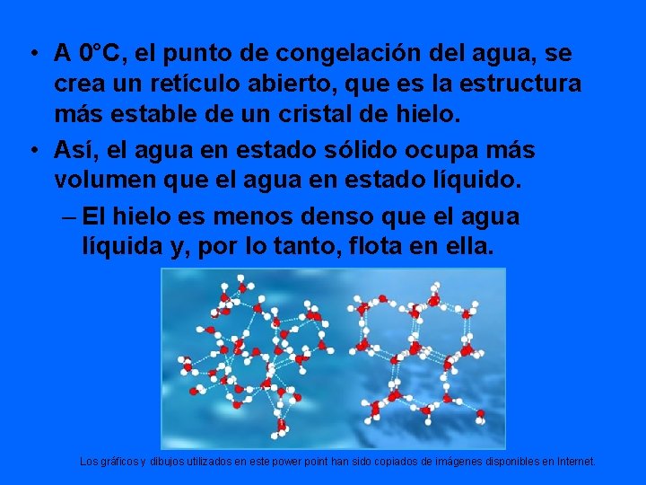  • A 0°C, el punto de congelación del agua, se crea un retículo