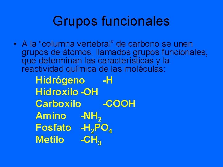 Grupos funcionales • A la “columna vertebral” de carbono se unen grupos de átomos,