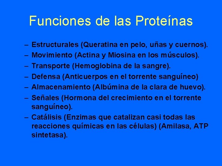 Funciones de las Proteínas – – – Estructurales (Queratina en pelo, uñas y cuernos).