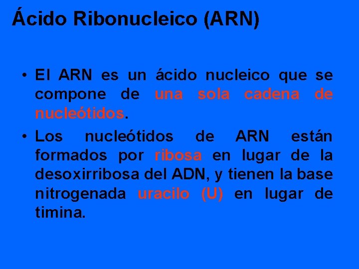 Ácido Ribonucleico (ARN) • El ARN es un ácido nucleico que se compone de