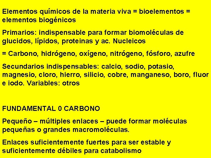 Elementos químicos de la materia viva = bioelementos = elementos biogénicos Primarios: indispensable para