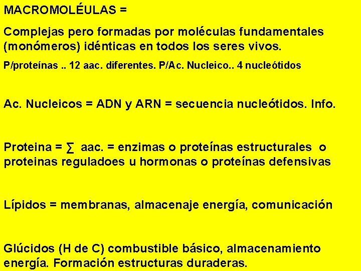 MACROMOLÉULAS = Complejas pero formadas por moléculas fundamentales (monómeros) idénticas en todos los seres