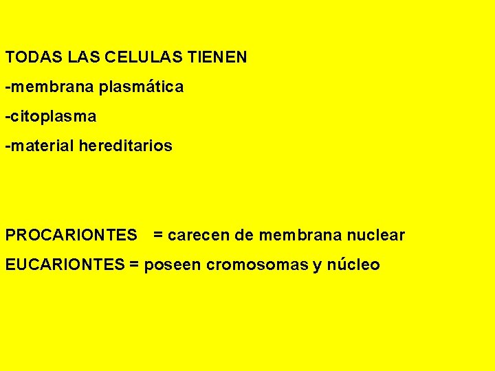 TODAS LAS CELULAS TIENEN -membrana plasmática -citoplasma -material hereditarios PROCARIONTES = carecen de membrana