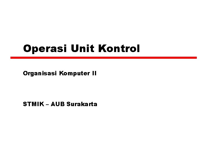 Operasi Unit Kontrol Organisasi Komputer II STMIK – AUB Surakarta 