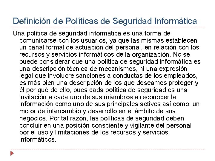 Definición de Políticas de Seguridad Informática Una política de seguridad informática es una forma