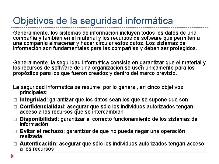 Objetivos de la seguridad informática Generalmente, los sistemas de información incluyen todos los datos