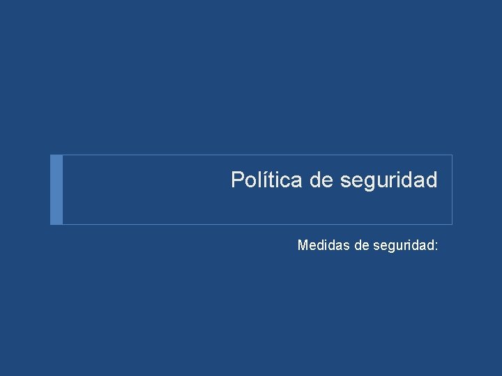 Política de seguridad Medidas de seguridad: 