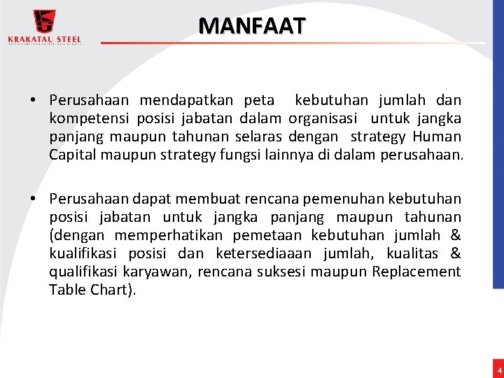 MANFAAT • Perusahaan mendapatkan peta kebutuhan jumlah dan kompetensi posisi jabatan dalam organisasi untuk