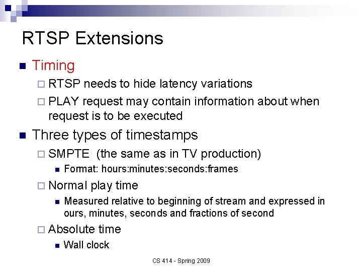 RTSP Extensions n Timing ¨ RTSP needs to hide latency variations ¨ PLAY request