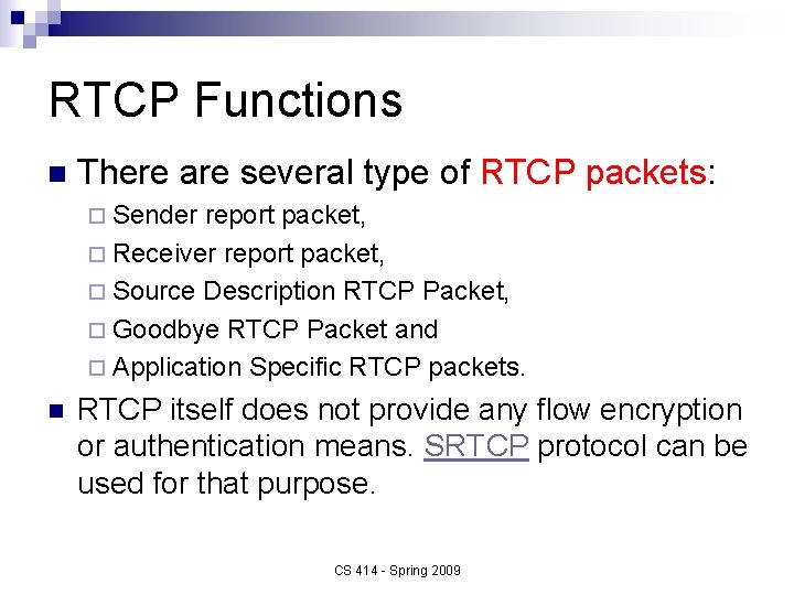 RTCP Functions n There are several type of RTCP packets: ¨ Sender report packet,