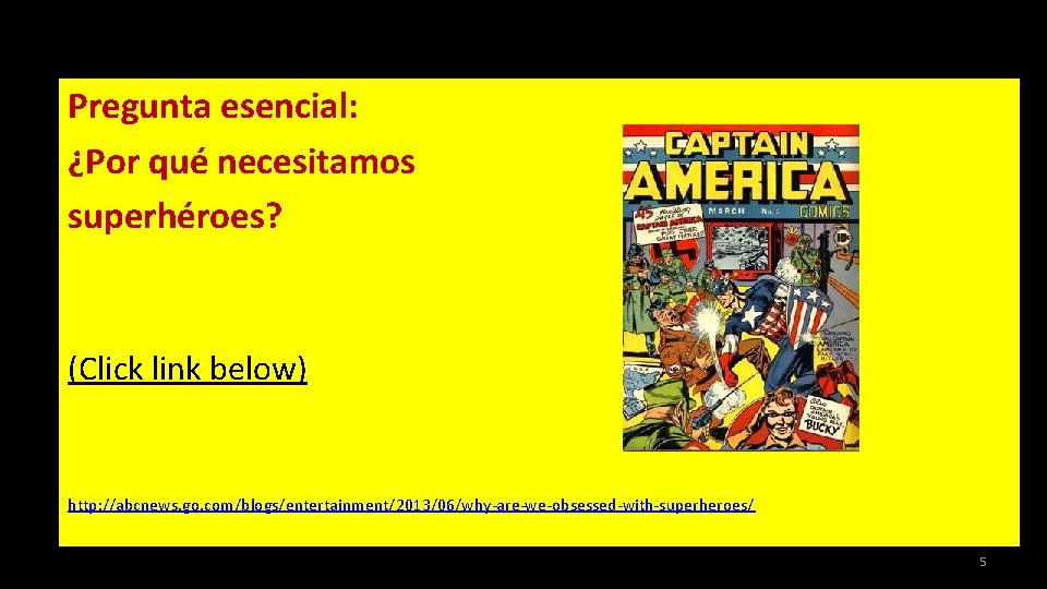 Pregunta esencial: ¿Por qué necesitamos superhéroes? (Click link below) http: //abcnews. go. com/blogs/entertainment/2013/06/why-are-we-obsessed-with-superheroes/ 5