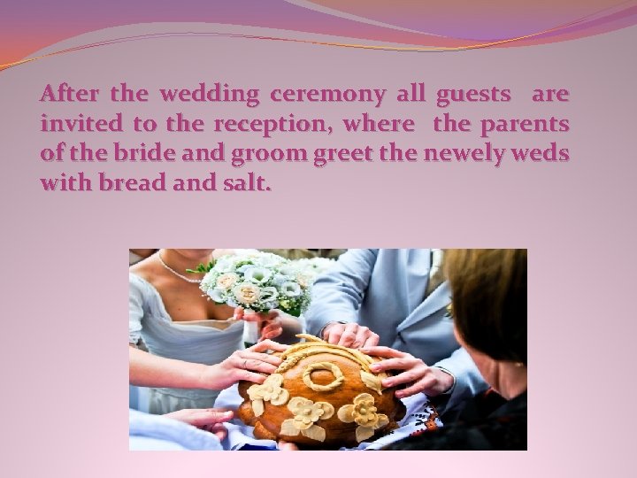 After the wedding ceremony all guests are invited to the reception, where the parents