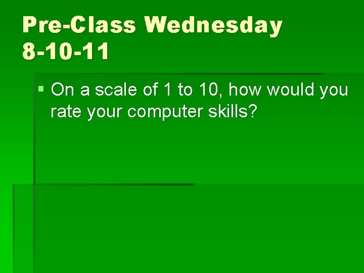 Pre-Class Wednesday 8 -10 -11 § On a scale of 1 to 10, how