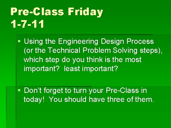 Pre-Class Friday 1 -7 -11 § Using the Engineering Design Process (or the Technical