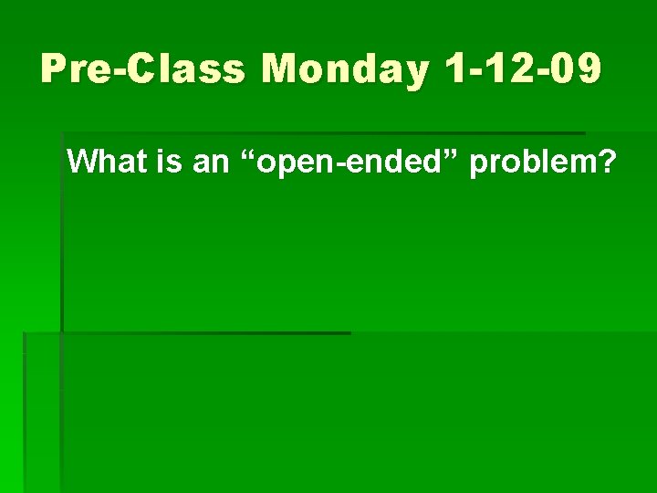 Pre-Class Monday 1 -12 -09 What is an “open-ended” problem? 