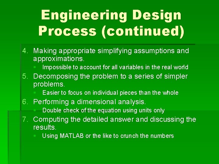 Engineering Design Process (continued) 4. Making appropriate simplifying assumptions and approximations. § Impossible to